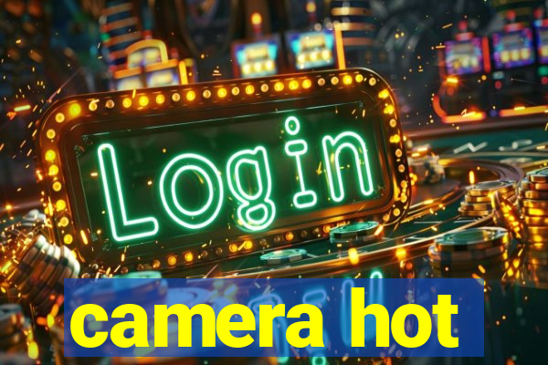 camera hot